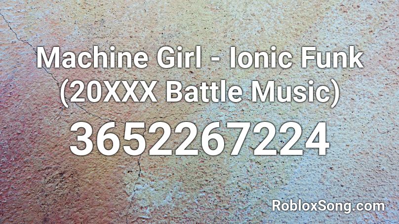 Machine Girl - Ionic Funk (20XXX Battle Music) Roblox ID