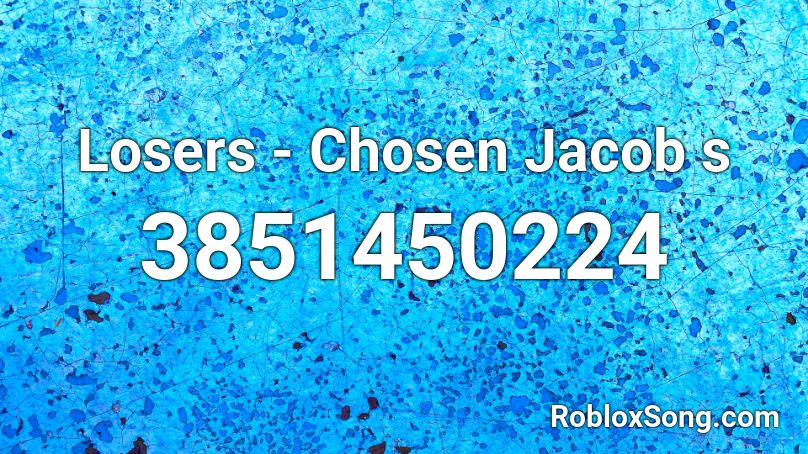 Losers Chosen Jacob S Roblox Id Roblox Music Codes - code for roblox the red one has been chosen