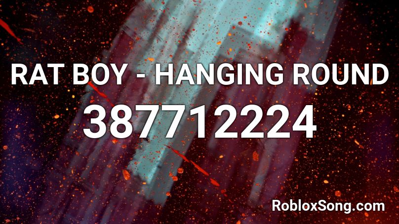 RAT BOY - HANGING ROUND Roblox ID