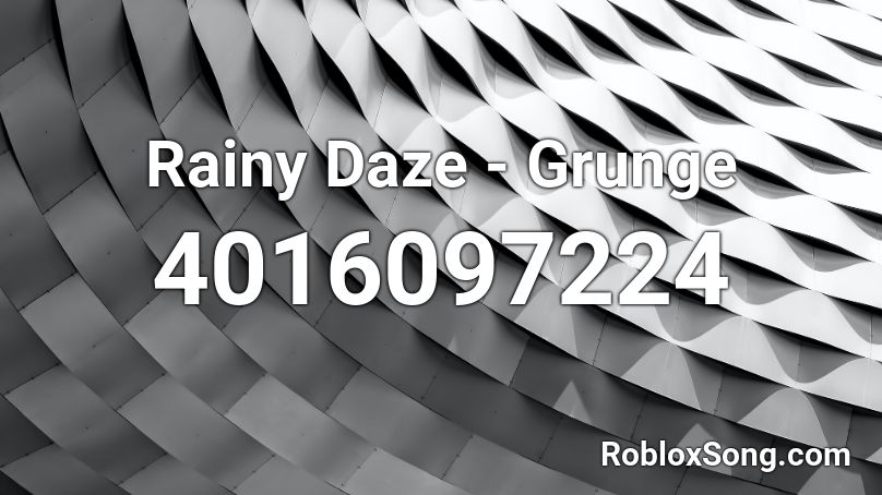 Rainy Daze - Grunge Roblox ID