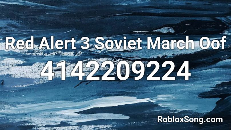 Red Alert 3 Soviet March Oof Roblox Id Roblox Music Codes - soviet march roblox code