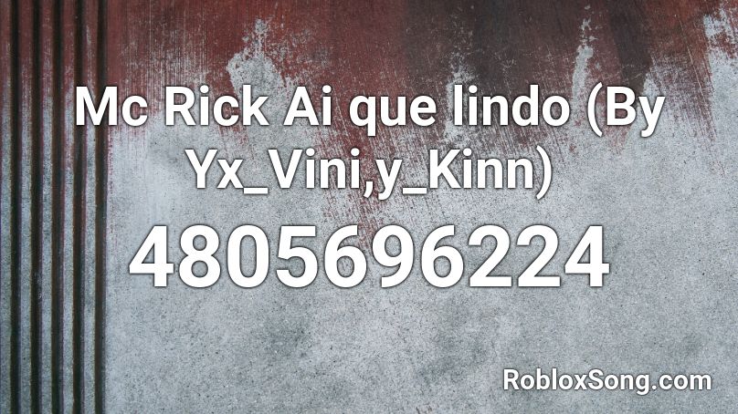 Mc Rick Ai que lindo (By Yx_Vini,y_Kinn) Roblox ID
