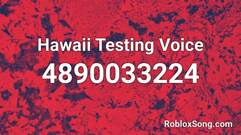 Hawaii Testing Voice Roblox ID