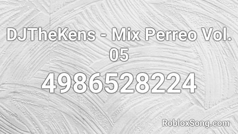 DJTheKens - Mix Perreo Vol. 05 Roblox ID