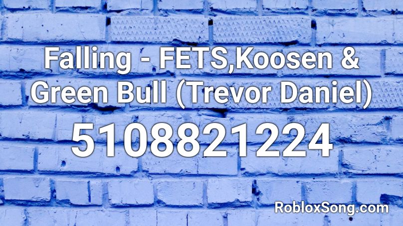 Falling - FETS,Koosen & Green Bull (Trevor Daniel) Roblox ID