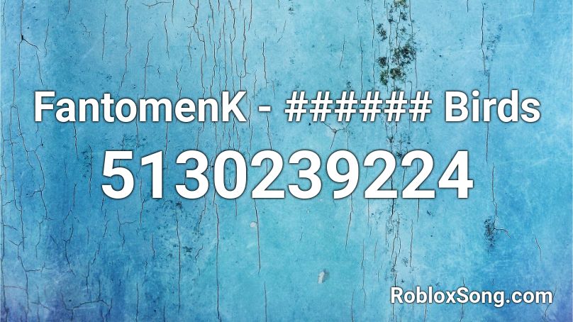 FantomenK - ###### Birds Roblox ID