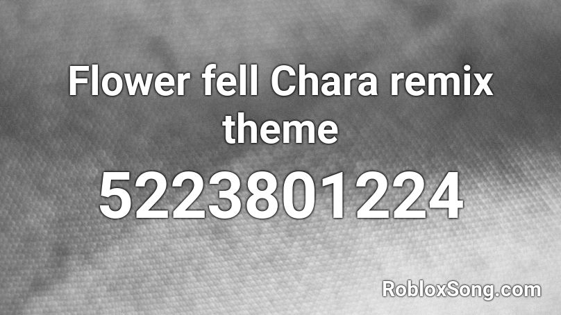 Flower fell Chara remix theme Roblox ID