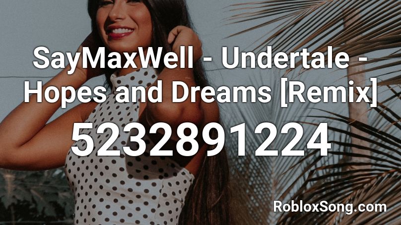 SayMaxWell Undertale Hopes And Dreams Remix Roblox ID Roblox 