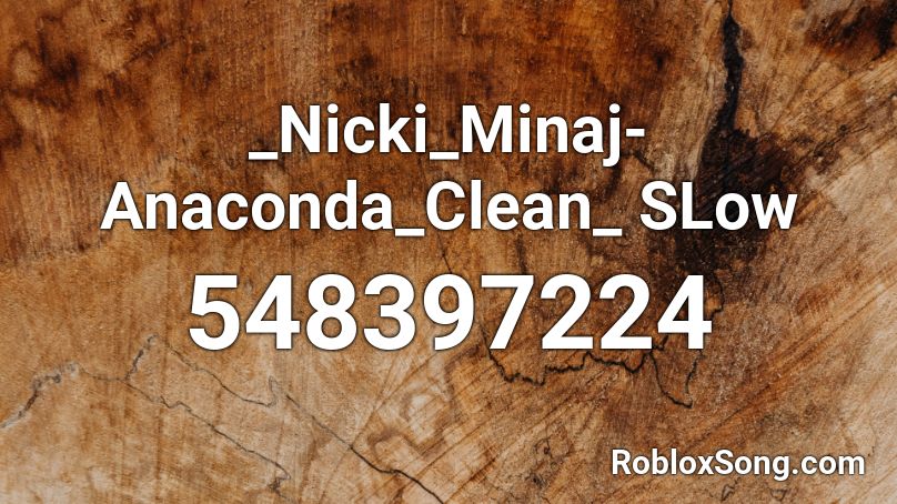 _Nicki_Minaj-Anaconda_Clean_ SLow Roblox ID