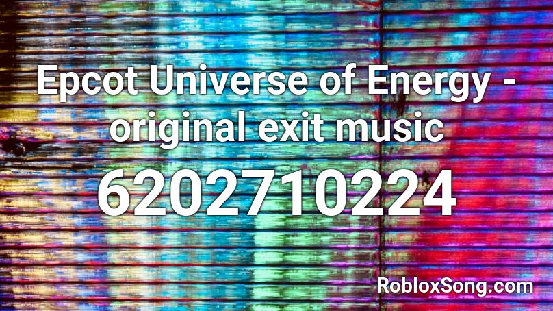 Epcot Universe of Energy - original exit music Roblox ID