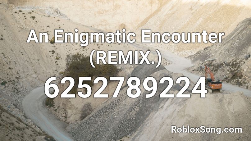 An Enigmatic Encounter (REMIX.) Roblox ID