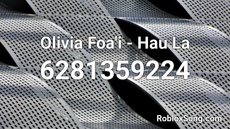 Olivia Foa'i - Hau La Roblox ID