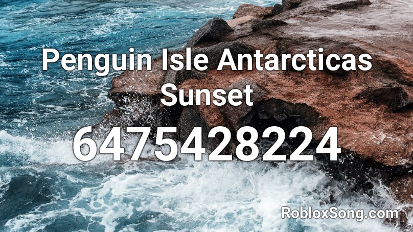 Penguin Isle Antarcticas Sunset Roblox ID