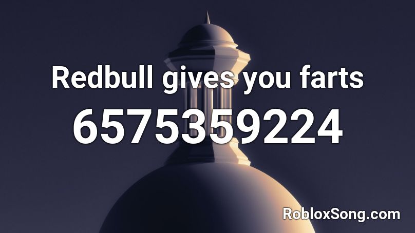 Redbull gives you farts Roblox ID