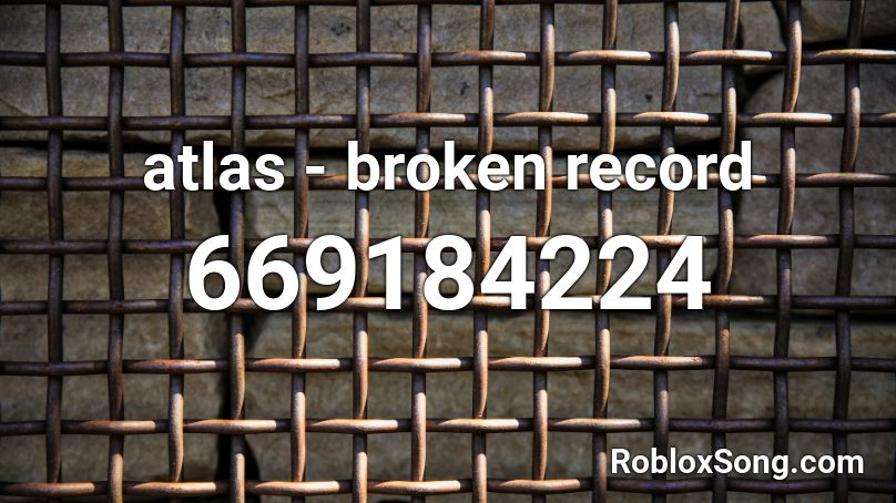 atlas - broken record Roblox ID