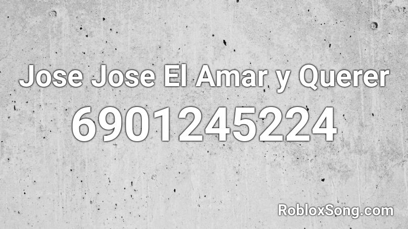 Jose Jose El Amar y Querer Roblox ID