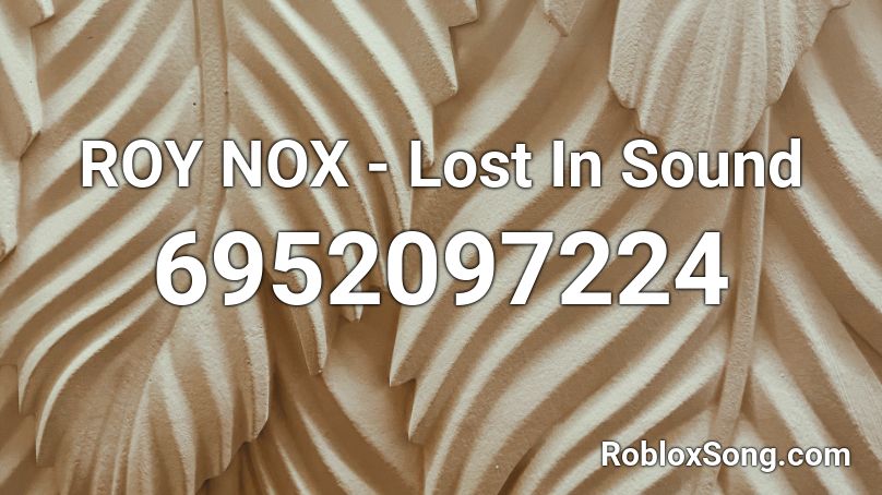 ROY NOX - Lost In Sound Roblox ID