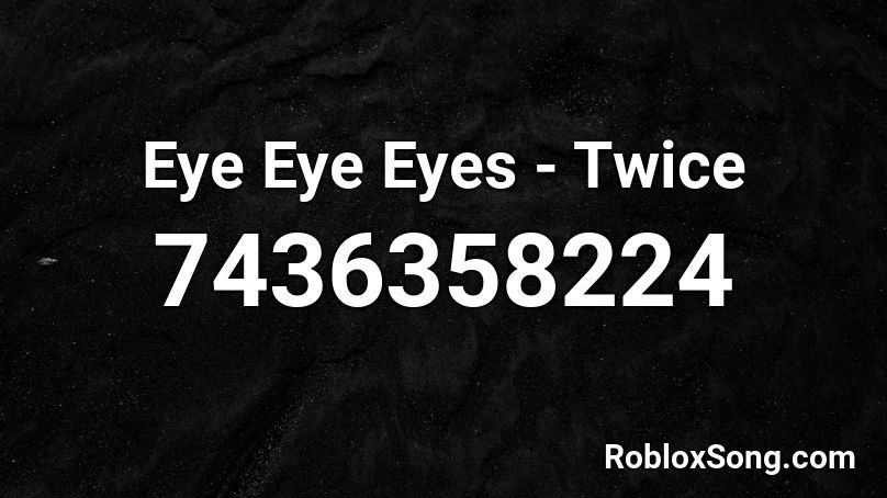 Eye Eye Eyes - Twice Roblox ID