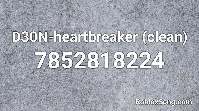 D30N-heartbreaker (clean) Roblox ID