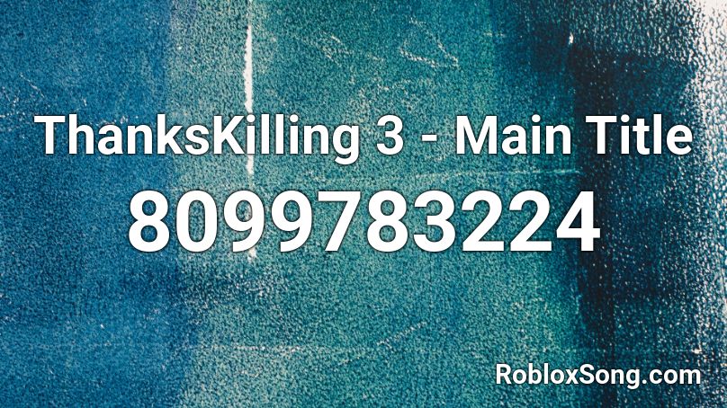 ThanksKilling 3 - Main Title Roblox ID