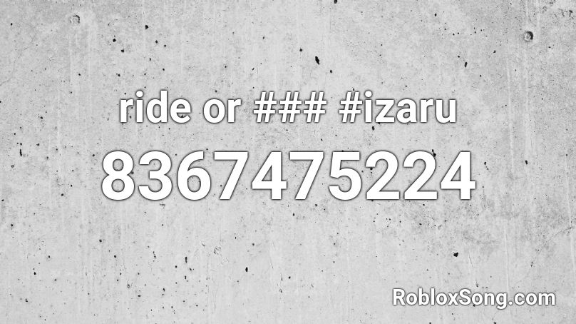 ride or ### #izaru Roblox ID