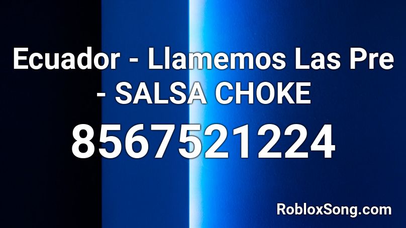 Ecuador - Llamemos Las Pre - SALSA CHOKE Roblox ID
