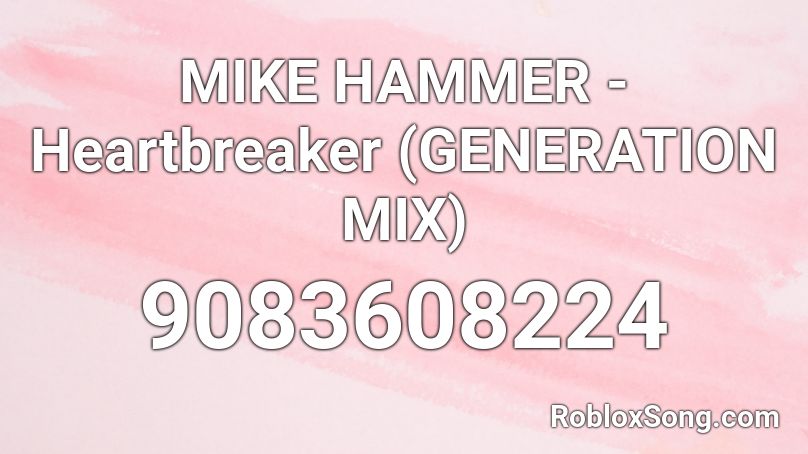 MIKE HAMMER - Heartbreaker (GENERATION MIX) Roblox ID