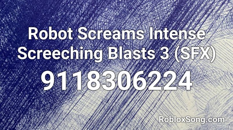 Robot Screams Intense Screeching Blasts 3 (SFX) Roblox ID