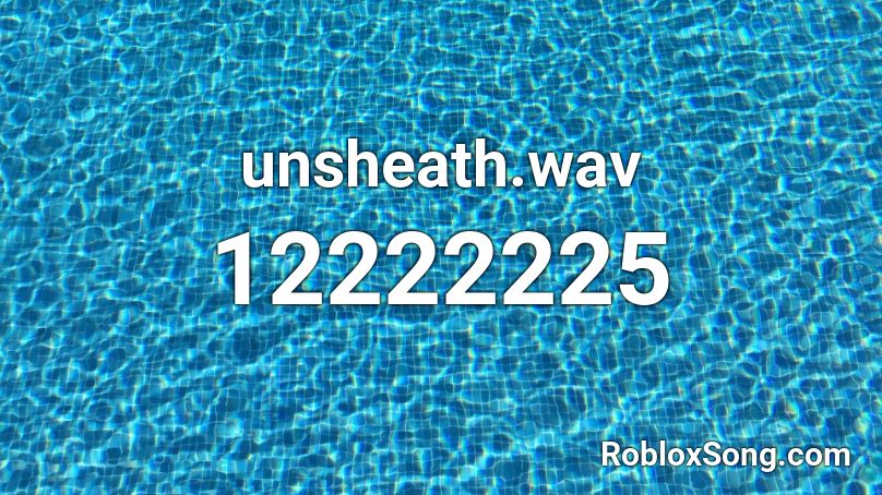 unsheath.wav Roblox ID