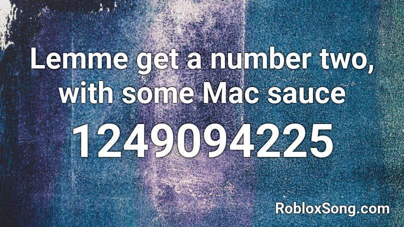 Lemme get a number two, with some Mac sauce Roblox ID