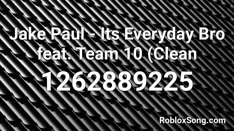 Jake Paul Its Everyday Bro Feat Team 10 Clean Roblox Id Roblox Music Codes - crybaby roblox id clean