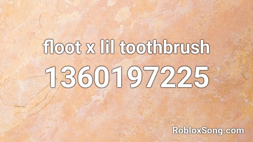 floot x lil toothbrush Roblox ID