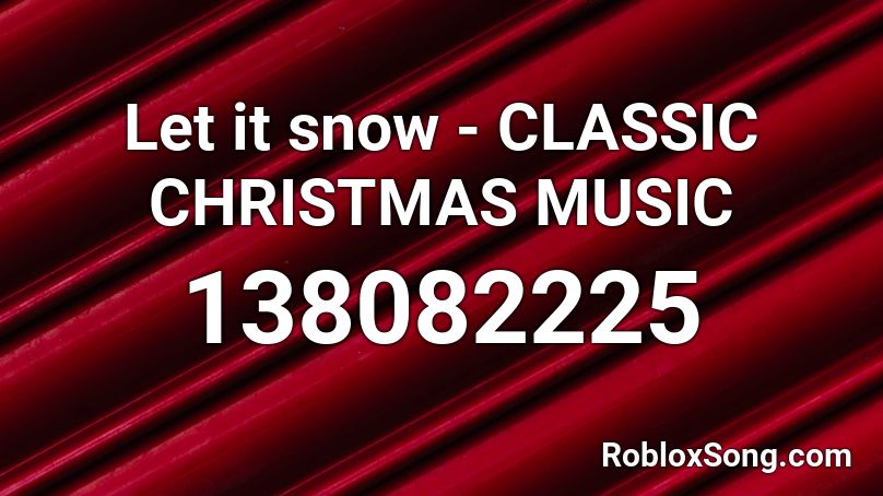 Let it snow - CLASSIC CHRISTMAS MUSIC Roblox ID