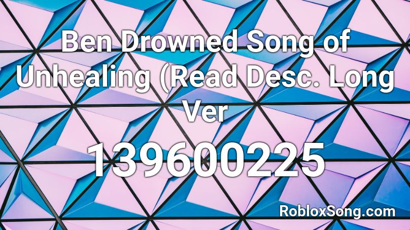 Ben Drowned Song of Unhealing (Read Desc. Long Ver Roblox ID