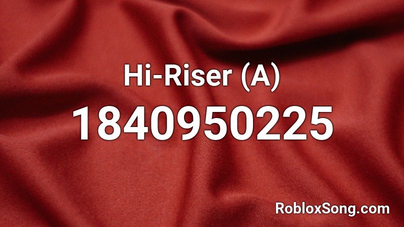 Hi-Riser (A) Roblox ID