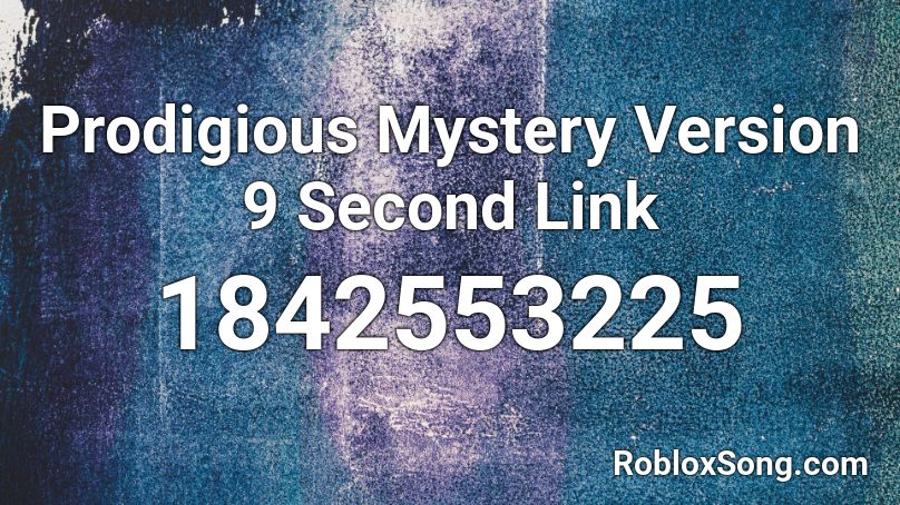 Prodigious Mystery Version 9 Second Link Roblox ID