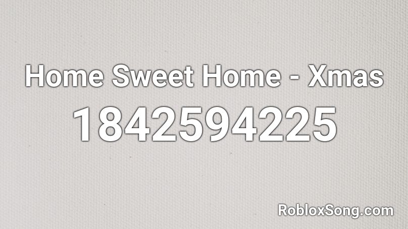 Home Sweet Home - Xmas Roblox ID