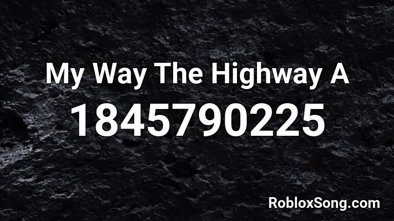 My Way The Highway A Roblox ID