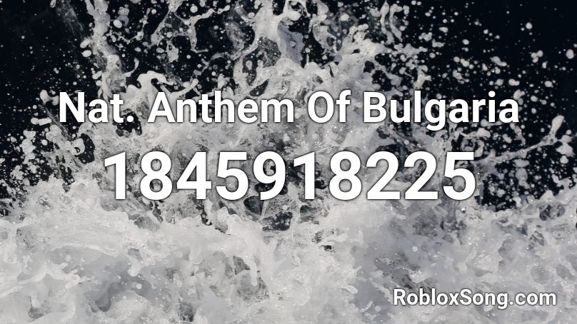 Nat. Anthem Of Bulgaria Roblox ID