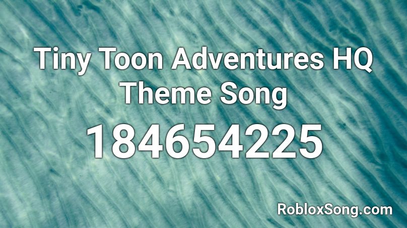 Tiny Toon Adventures HQ Theme Song Roblox ID