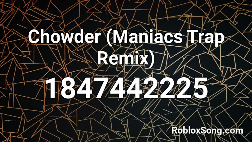 Chowder (Maniacs Trap Remix) Roblox ID