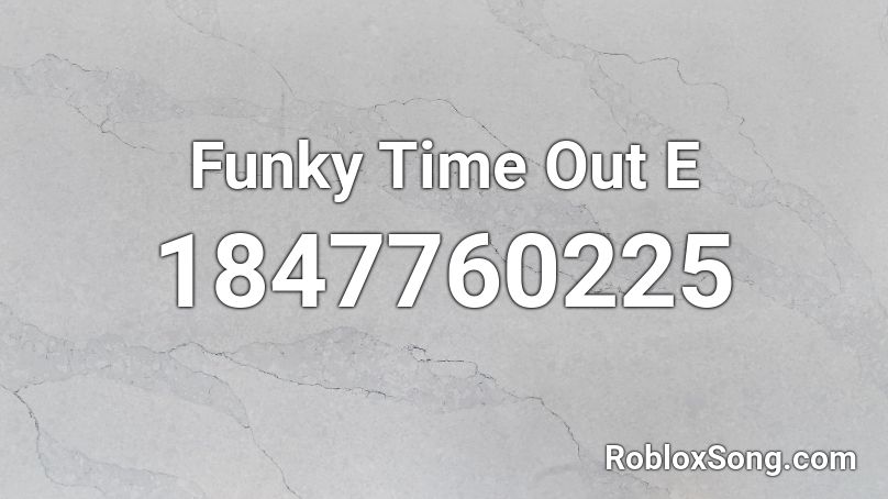 Funky Time Out E Roblox ID