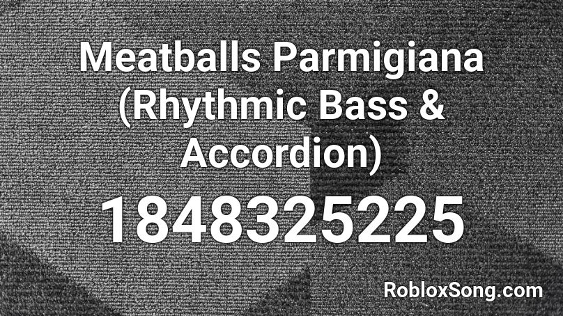 Meatballs Parmigiana (Rhythmic Bass & Accordion) Roblox ID