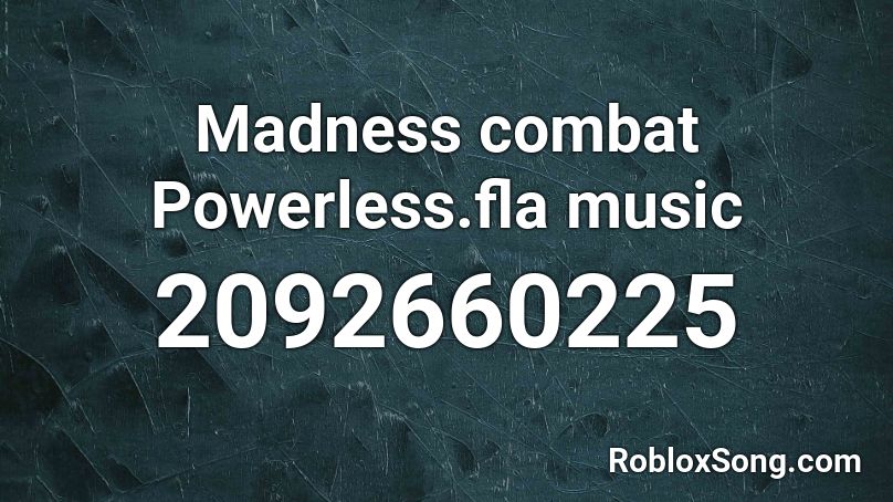 Madness combat Powerless.fla music Roblox ID
