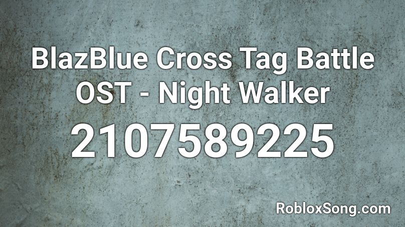 BlazBlue Cross Tag Battle OST - Night Walker Roblox ID