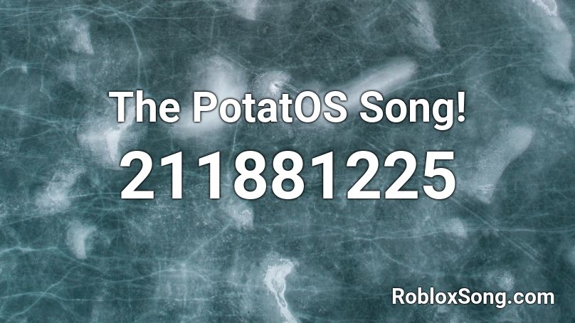 The PotatOS Song! Roblox ID