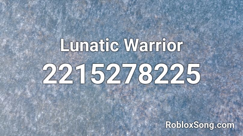 Lunatic Warrior Roblox ID