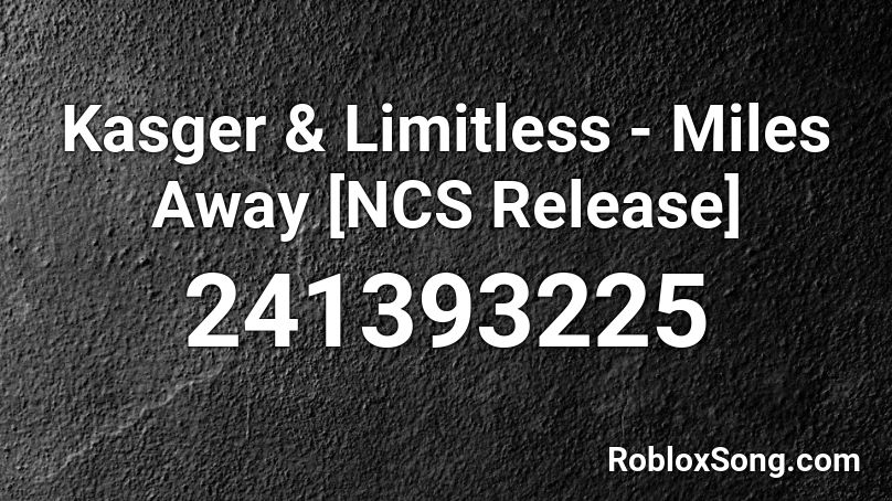 Kasger & Limitless - Miles Away [NCS Release] Roblox ID