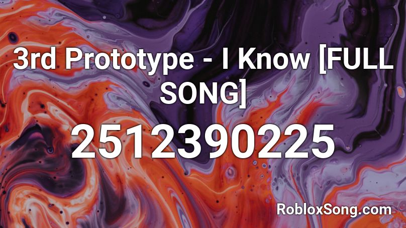3rd Prototype - I Know [FULL SONG] Roblox ID