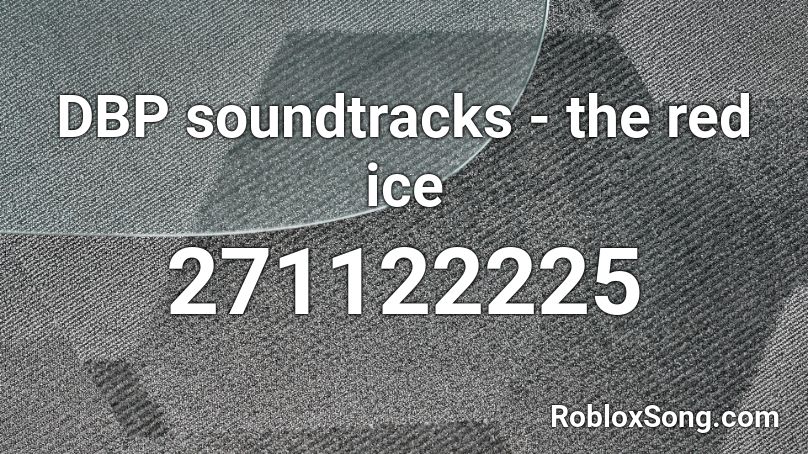 DBP soundtracks - the red ice Roblox ID